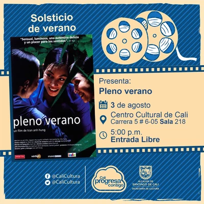 "Solsticio de verano Película: Pleno verano de Tran Anh Hung Año: 2000 Duración: 112 minutos Vietnam  " - Sala 218 – Centro Cultural de Cali