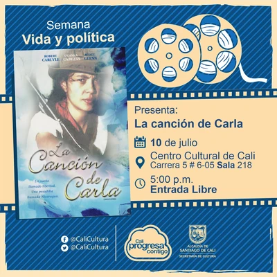 "Semana Vida y política  Película: La canción de Carla de Ken Loach Año: 1996 Duración:125 Minutos País: Reino unido " - Sala 218 – Centro Cultural de Cali