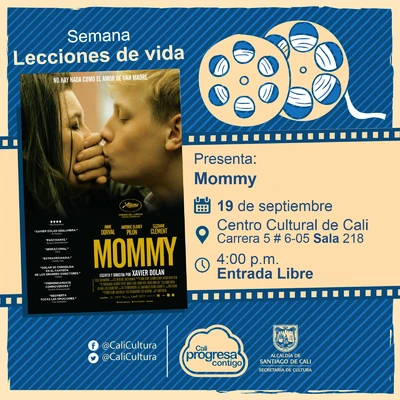 "Semana Lecciones de Vida, Pelicula: Mommy de Xavier Dolan Año: 2014, Duración: 139 minutos Canadá" - Sala 218 – Centro Cultural de Cali