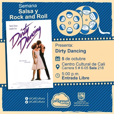 "Semana Salsa y Rock and Roll Película: Dirty Dancing de Emile Ardolino Año: 1987 Duración:  97 Minutos Estados Unidos" - Sala 218 – Centro Cultural de Cali