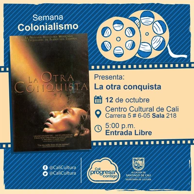 Semana Colonialismo Película: La otra conquista de Salvador Carrasco Año: 1998 Duración: 115 minutos México - Sala 218 – Centro Cultural de Cali