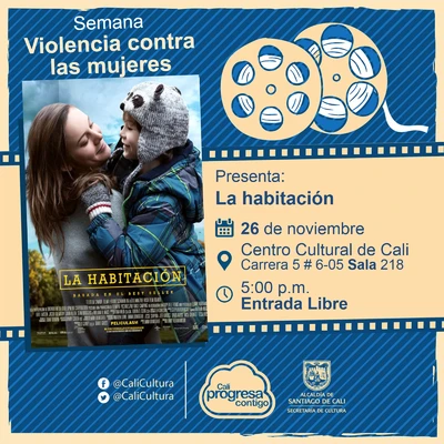 "Semana Violencia contra las mujeres Película: La habitación de Lenny Abrahamson Año: 2015  Duración: 118 minutos Irlanda" - Sala 218 – Centro Cultural de Cali