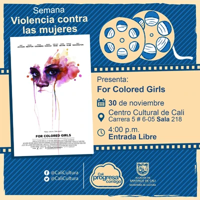 "Semana Violencia contra las mujeres Película: For Colored Girls de Tyler Perry  Año: 2010 Duración: 135 minutos Estados Unidos" - Sala 218 – Centro Cultural de Cali