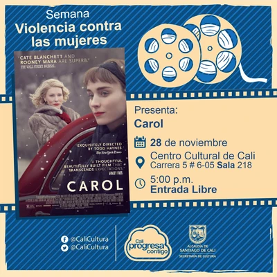 "Semana Violencia contra las mujeres Película: Carol de Todd Haynes Año: 2015 Duración: 118 minutos Reino Unido" - Sala 218 – Centro Cultural de Cali