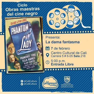 "Ciclo  Obras maestras del cine negro Película:La dama fantasma de Robert Siodmak Año: 1944 Duración: 87 minutos País:Estados Unidos" - Sala 218 – Centro Cultural de Cali