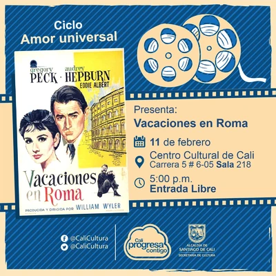 "Ciclo Amor universal  Película: Vacaciones en Roma de Willian Wyler Año: 1953 Duración: 118 minutos Estados Unidos" - Sala 218 – Centro Cultural de Cali