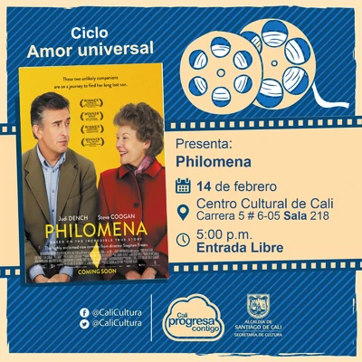 "Ciclo Amor universal  Película: Philomena de Stephen Frears  Año: 2013 Duración: 98 minutos Reunio Unido" - Sala 218 – Centro Cultural de Cali