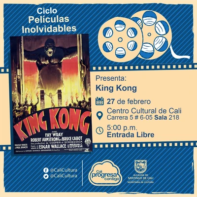 "Ciclo Películas inolvidables Película: King Kong de Merian C. Cooper y Ernest B. Schoedsack Año: 1933 Duración: 100 minutos Estados Unidos " - Sala 218 – Centro Cultural de Cali
