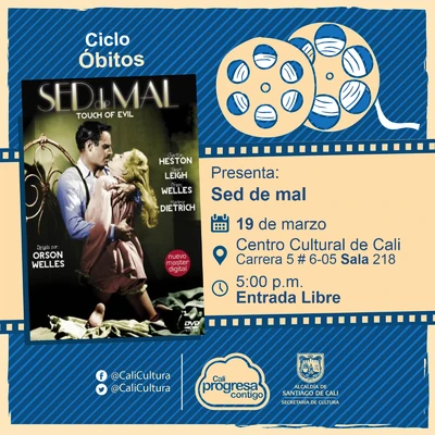 "Ciclo Óbitos Película: Sed de mal  de Orson Welles Año: 1958 Duración: 108 minutos Estados Unidos  " - Sala 218 – Centro Cultural de Cali