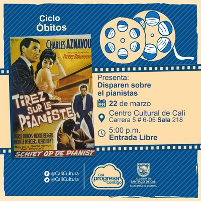 "Ciclo Óbitos Película: Disparo sobre el pianista de Francois Truffaut Año:11961 Duración: 88 minutos Francia" - Sala 218 – Centro Cultural de Cali