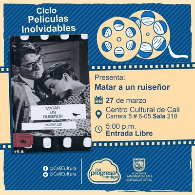 "Ciclo  Películas inolvidables  Película: Matar a un ruiseñor de Robert Mulligan Año: 1962 Duración: 129 minutos Estados Unidos " - Sala 218 – Centro Cultural de Cali