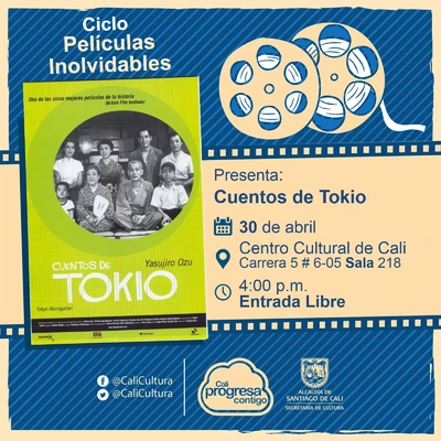 "Ciclo Películas inolvidables Película: Cuentos de tokio de Yasujiro Ozu Año: 1953 Duración: 139 minutos Japón" - Sala 218 – Centro Cultural de Cali