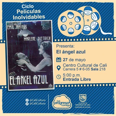 "Ciclo Películas Inolvidables Película: El ángel azul de Josef Von Sternberg Año: 1930 Duración: 109 minutos Alemania" - Sala 218 – Centro Cultural de Cali