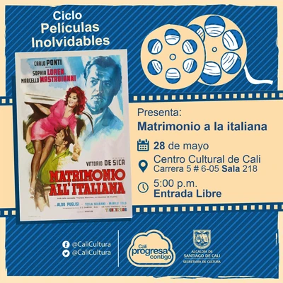 "Ciclo Películas Inolvidables  Película: Matrimonio a la Italiana de Vittoria de Sica Año: 1964 Duración: 95 minutos Italia" - Sala 218 – Centro Cultural de Cali