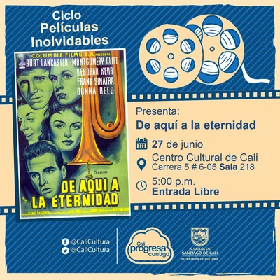 "Ciclo Películas Inolvidables  Película: De aquí a la eternidad de Fred Zinnemann Año: 1953 Duración: 118 minutos Estados Unidos" - Sala 218 – Centro Cultural de Cali