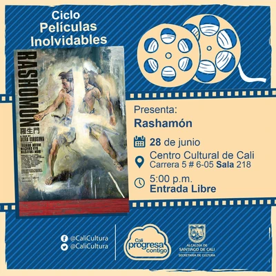 "Ciclo Películas Inolvidables Película: Rashomón de Akira Kurosawa Año: 1950 Duración: 88 minutos Japón " - Sala 218 – Centro Cultural de Cali