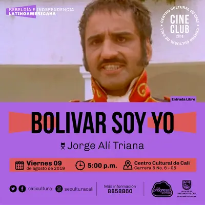 "Ciclo rebeldia e independencia latinoamericana Película: Bolivar soy yo de Jorge Alí Triana Año: 2002 Duración: 93 minutos Colombiana" - Sala 218 – Centro Cultural de Cali