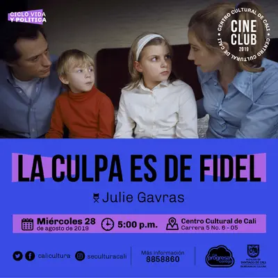 "Ciclo Vida y política Película: La culpa es de Fidel de Julie Gavras Año: 2006 Duración: 99 minutos Francia" - Sala 218 – Centro Cultural de Cali