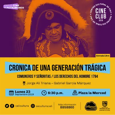"Ciclo Cine y Patrimonio Película: CRONICA DE UNA GENERACIÓN TRÁGICA:  - COMUNEROS Y SEÑORITAS - LOS DERECHOS DEL HOMBRE 1794 Jorge Alí Triana – Gabriel García Márquez Año: 1993 Duración:  100 minutos