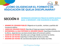 SECCIÓN 2 INFORMACION SERVIDOR (ES) PÚBLICO (S) CONTRA QUIEN SE QUEJA  O INFORMANTE. DEBE DILIGENCIAR LO SIGUIENTE.