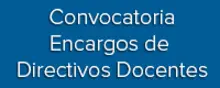 Convocatoria Encargos de Directivos Docentes