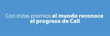Con estos premios el mundo reconoce el progreso de Cali
