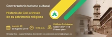 Invitación al conversatorio del mes sobre turismo cultural, "Historia de Cali a través de su patrimonio religioso"