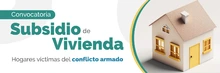 Abierta convocatoria de subsidio para adquisición de vivienda para víctimas del conflicto armado