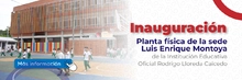 Inauguración de la planta física de la sede Luis Enrique Montoya