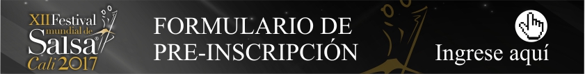 Formulario pre-inscripción Festival Mundial de Salsa 2017 --- Ingrese aquí Formulario pre-inscripción Festival Mundial de Salsa 2017 --- Ingrese aquí