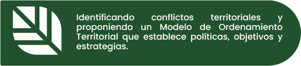 Identificando conflictos territoriales y proponiendo un Modelo de Ordenamiento Territorial que establece políticas, objetivos y estrategias.