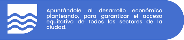 Apuntándole al desarrollo económico planteando, para garantizar el acceso equitativo de todos los sectores de la ciudad.