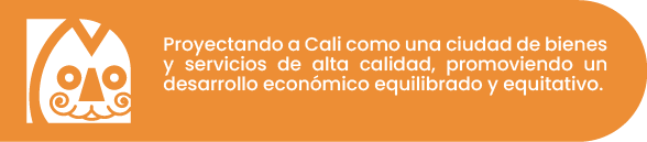 Proyectando a Cali como una ciudad de bienes y servicios de alta calidad, promoviendo un desarrollo económico equilibrado y equitativo.