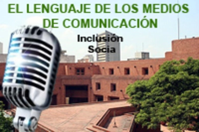 CONSTRUYENDO PRÁCTICAS DE INCLUSIÓN SOCIAL EN EL LENGUAJE DE LOS MEDIOS DE COMUNICACIÓN