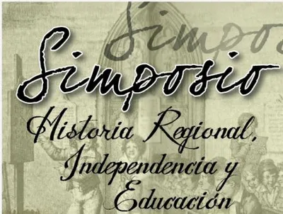 Primer simposio Historia Regional, Independencia y Educación