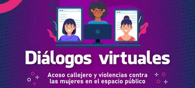 Diálogos Virtuales sobre acoso callejero y violencias contra las mujeres en el espacio público