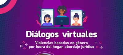 Diálogos Virtuales: violencias basadas en género por fuera del hogar