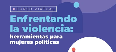 Curso ‘Enfrentando la violencia’: herramientas para mujeres políticas