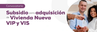 ¡Postúlate! Convocatoria Subsidio para adquisición de Vivienda Nueva VIP Y VIS