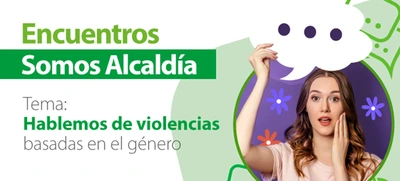 Hablemos de violencias basadas en el género, tema del Encuentro Somos Alcaldía del 23 de marzo