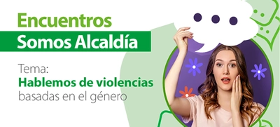 Hablemos de violencias basadas en el género, tema del Encuentro Somos Alcaldía del 23 de marzo