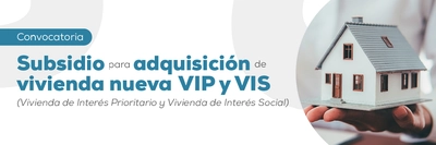 Convocatoria Subsidio para adquisición de Vivienda Nueva VIP Y VIS ¡Postúlate Aquí!