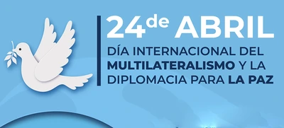 Día Internacional de Multilateralismo y Diplomacia para la Paz