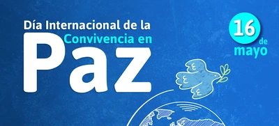 Día Internacional de la Convivencia en Paz, un proceso importante para el desarrollo sostenible