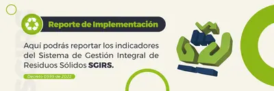 ¡Atención grandes generadores de residuos! Conozca la forma de reportar el cumplimiento de los SGIRS