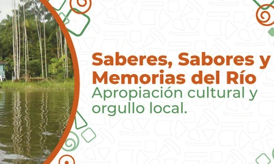 Saberes, Sabores y Memorias del Río: donde la cultura y la memoria se encuentran
