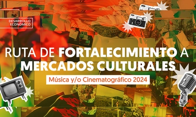 Participa en la convocatoria: Ruta de Fortalecimiento a Mercados Culturales – Música, Audiovisual y/o Cinematográfico 2024