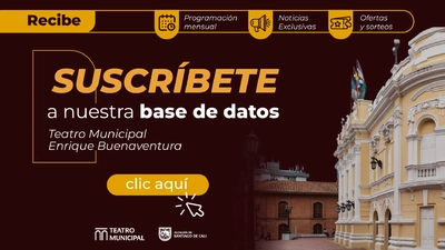¡Suscríbete a nuestra base de datos y prográmate con la magia del Teatro Municipal!