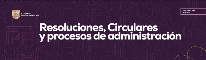 Resoluciones, Circulares y procesos de administración.