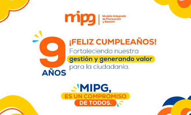 MIPG cumple 9 años fortaleciendo nuestra gestión y generando valor para la ciudadanía